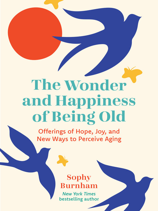 Title details for The Wonder and Happiness of Being Old by Sophy Burnham - Available